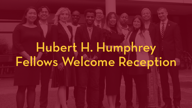 Hubert H. Humphrey Fellows Welcome Reception